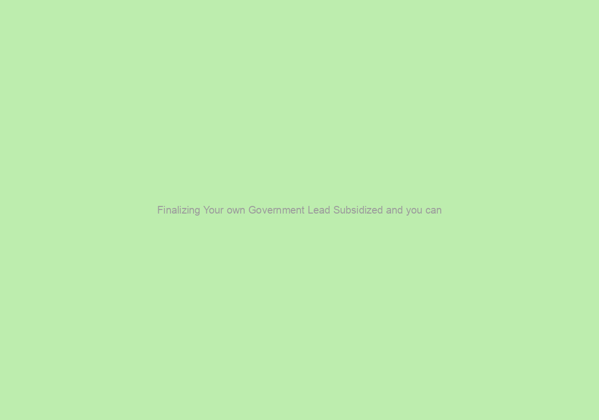 Finalizing Your own Government Lead Subsidized and you can/or Unsubsidized Mortgage